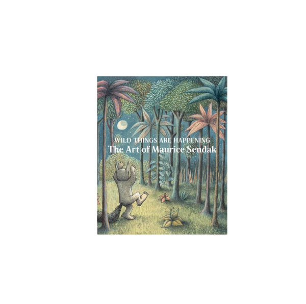 Wild Things Are Happening: The Art of Maurice Sendak
