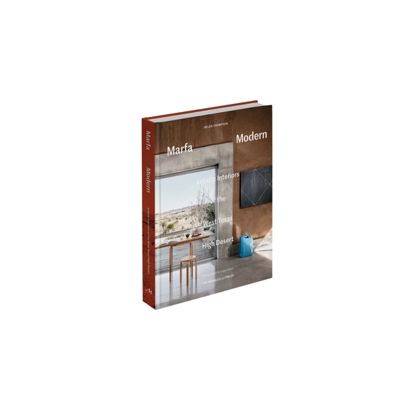 Marfa Modern: Artistic Interiors of the West Texas High Desert